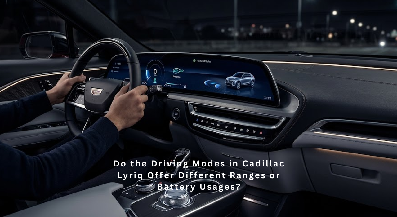 Do the Driving Modes in Cadillac Lyriq Offer Different Ranges or Battery Usages