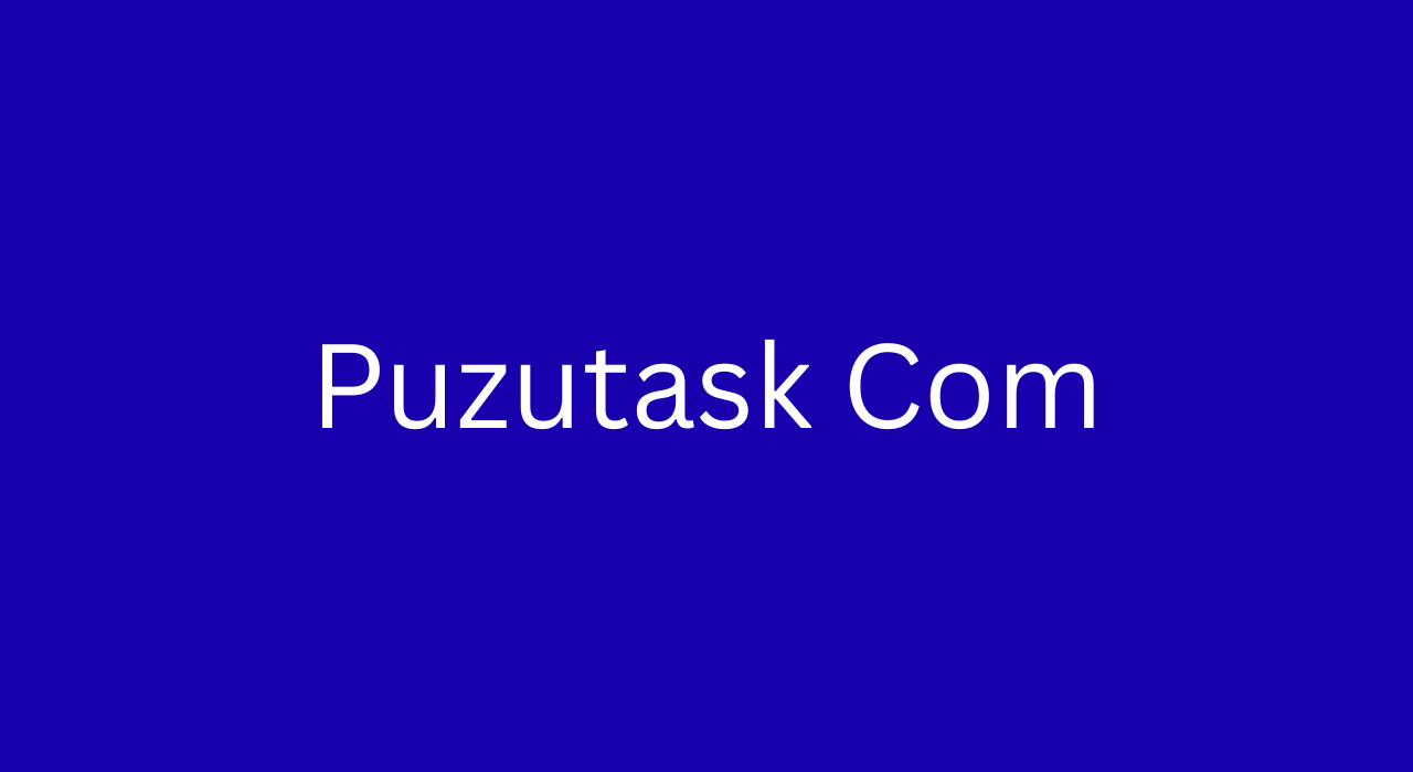 Puzutask Com The Ultimate Guide to Empowering Your Professional and Personal Growth